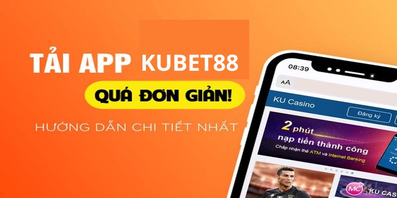 Tải appkubet88 có thể trải nghiệm ưu điểm gì?
